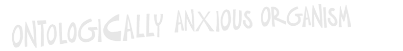 ontologically_anxious_organism_page_title